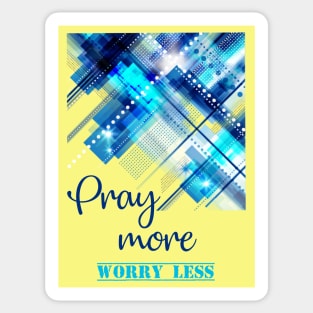 Pray more Worry less - bible verse quote Matthew 6 - Jesus God worship witness Christian design Sticker